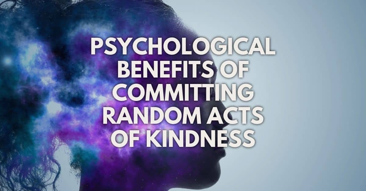Psychological Benefits Of Committing Random Acts Of Kindness